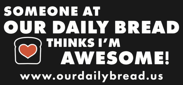Bumper sticker reading "someone at our daily bread thinks I'm awesome!" with www.ourdailybread.us below