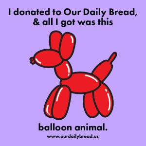 An illustration of a shiny red balloon animal dog. The background color is light purple. Text above and below reads I donated to our daily bread and all I got was this balloon animal. www.ourdailybread.us