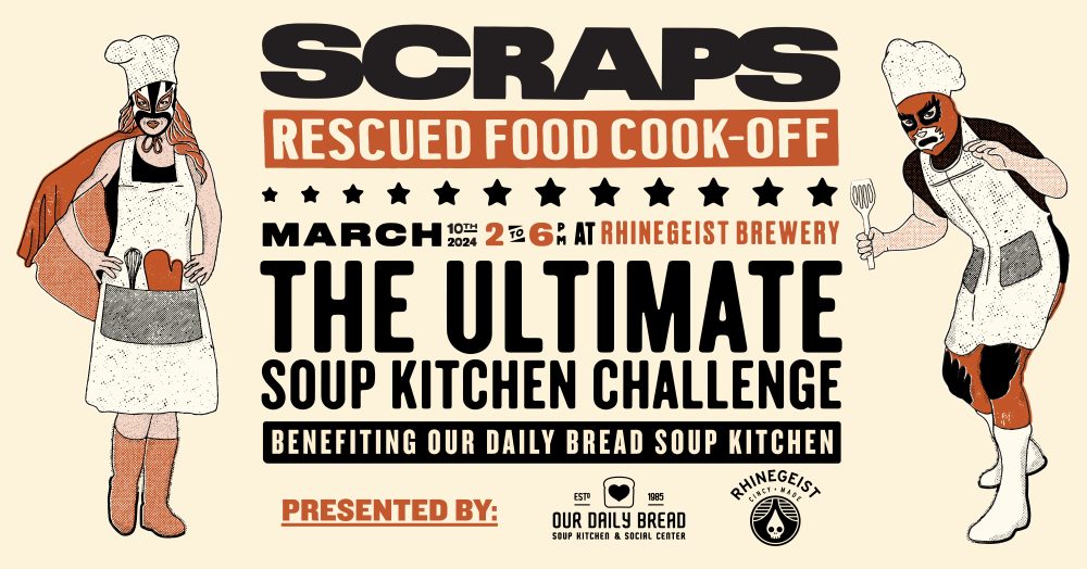 a graphic with text and two illustrations of pro wrestlers in chef clothes, text reading "you're invited to scraps rescued food cook-off march 10th 2024 2 to 6 pm at rhinegeist brewery the ultimate soup kitchen challenge benefiting our daily bread soup kitchen presented by (logos) our daily bread and Rhingeist